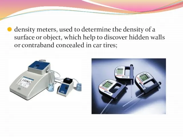 density meters, used to determine the density of a surface or object,