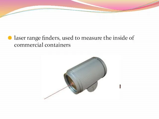 laser range finders, used to measure the inside of commercial containers