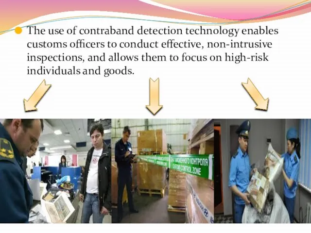 The use of contraband detection technology enables customs officers to conduct effective,