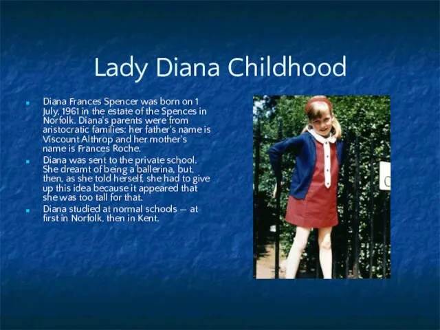 Lady Diana Childhood Diana Frances Spencer was born on 1 July, 1961