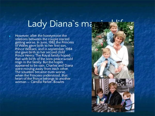 Lady Diana`s married life However, after the honeymoon the relations between the