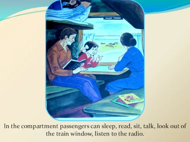 In the compartment passengers can sleep, read, sit, talk, look out of