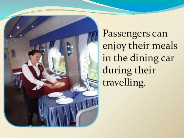 Passengers can enjoy their meals in the dining car during their travelling.