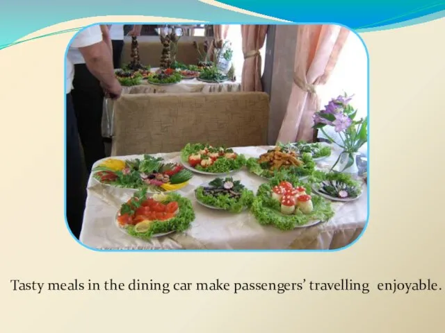 Tasty meals in the dining car make passengers’ travelling enjoyable.