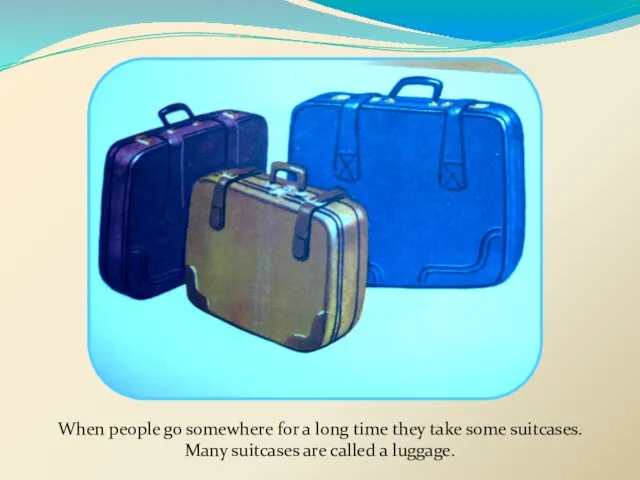 When people go somewhere for a long time they take some suitcases.