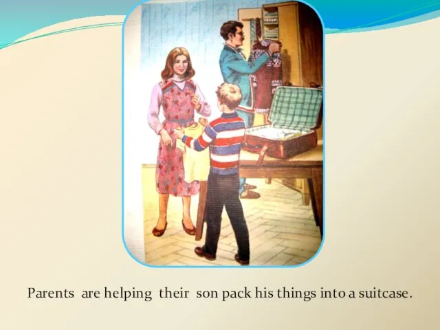 Parents are helping their son pack his things into a suitcase.