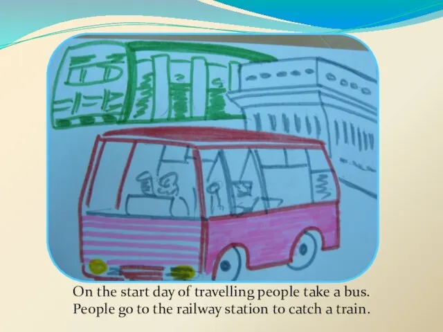 On the start day of travelling people take a bus. People go