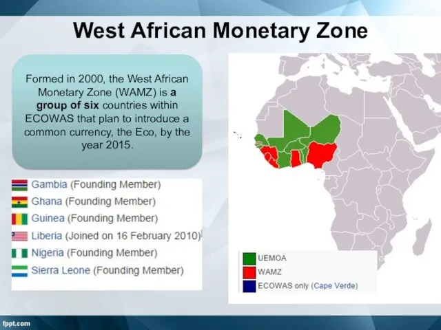 West African Monetary Zone Formed in 2000, the West African Monetary Zone