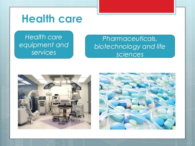 Health care Health care equipment and services Pharmaceuticals, biotechnology and life sciences