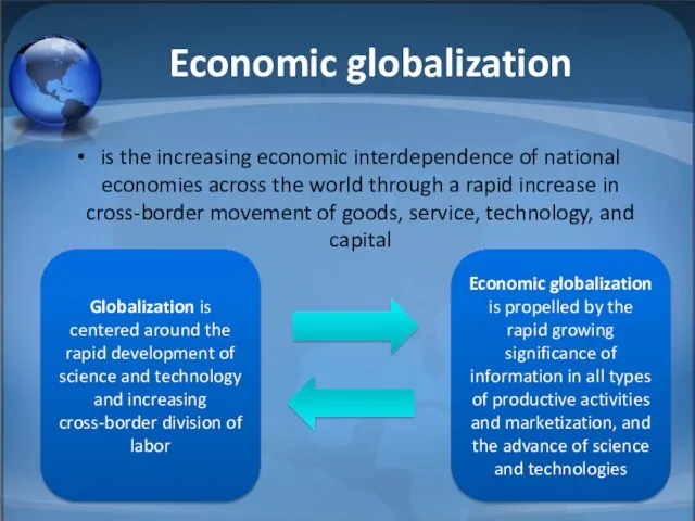 Economic globalization is the increasing economic interdependence of national economies across the