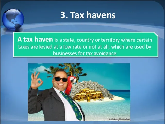3. Tax havens A tax haven is a state, country or territory