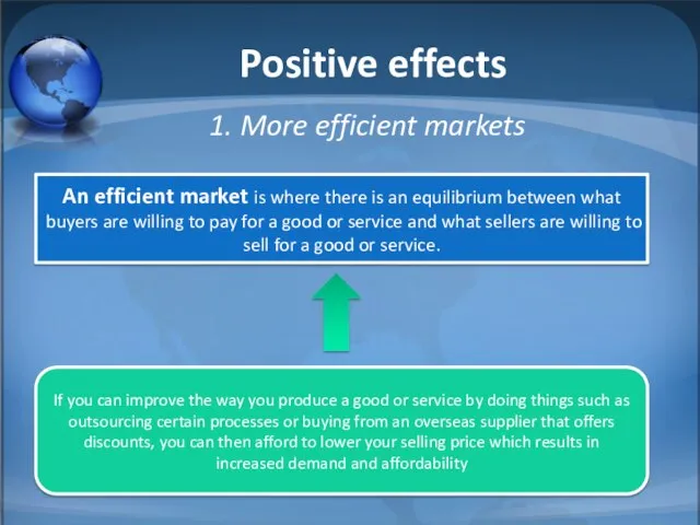 Positive effects 1. More efficient markets An efficient market is where there