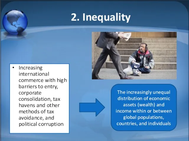 2. Inequality Increasing international commerce with high barriers to entry, corporate consolidation,