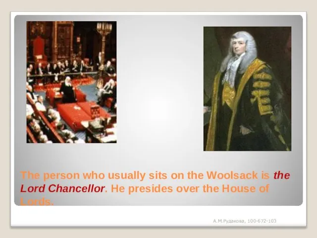 The person who usually sits on the Woolsack is the Lord Chancellor.