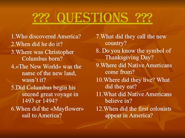 ??? Questions ??? 1.Who discovered America? 2.When did he do it? 3.Where
