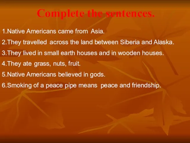 Complete the sentences. 1.Native Americans came from 2.They travelled 3.They lived 4.They