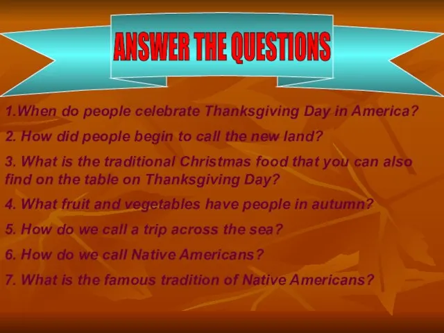 ANSWER THE QUESTIONS 1.When do people celebrate Thanksgiving Day in America? 2.