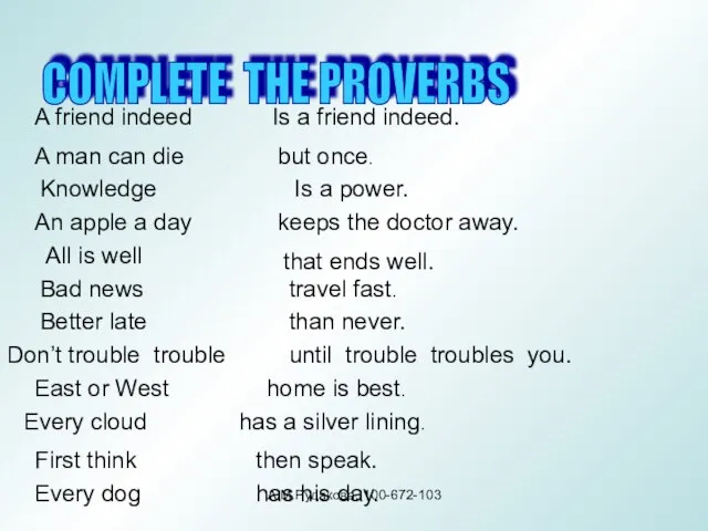COMPLETE THE PROVERBS A friend indeed Is a friend indeed. A man