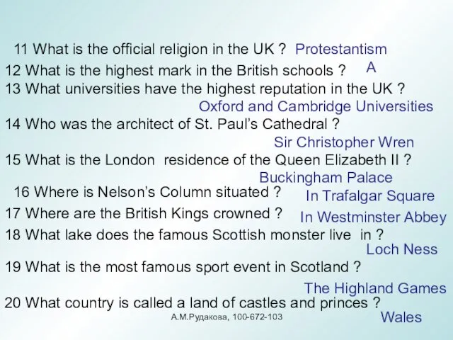 11 What is the official religion in the UK ? Protestantism 12