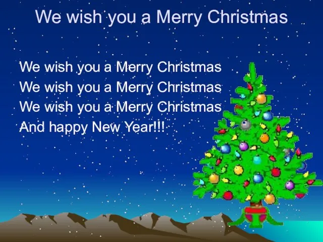 We wish you a Merry Christmas We wish you a Merry Christmas