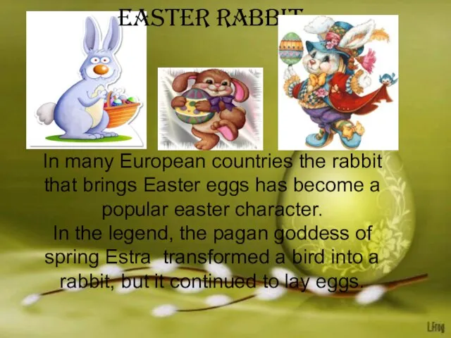 In many European countries the rabbit that brings Easter eggs has become