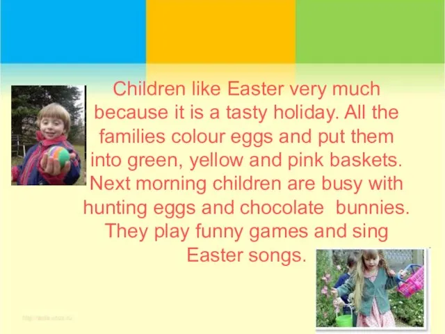 Children like Easter very much because it is a tasty holiday. All