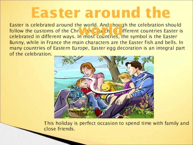 Easter is celebrated around the world. And though the celebration should follow