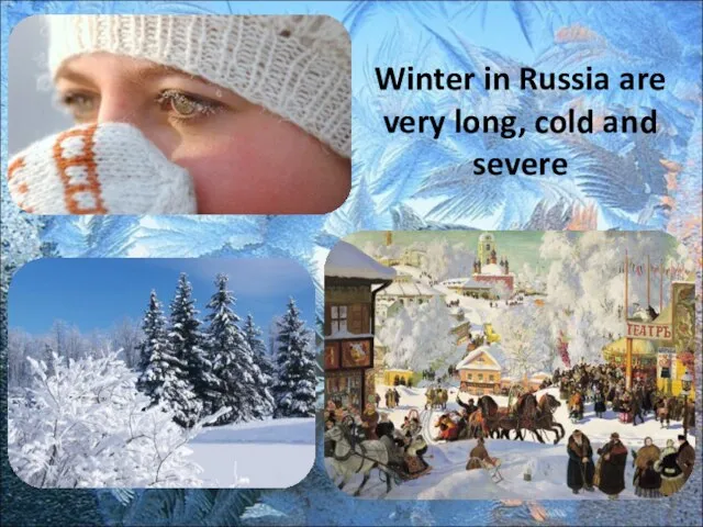 Winter in Russia are very long, cold and severe