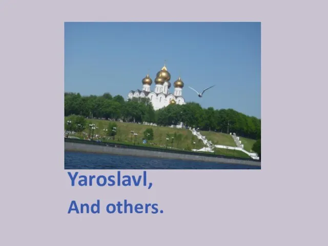 Yaroslavl, And others.