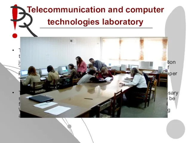 Telecommunication and computer technologies laboratory This laboratory is used by students when