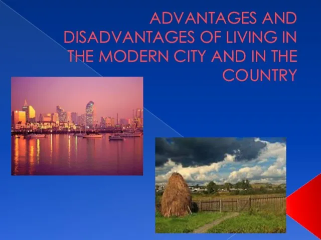Advantages and Disadvantages of living in the modern city and in the country