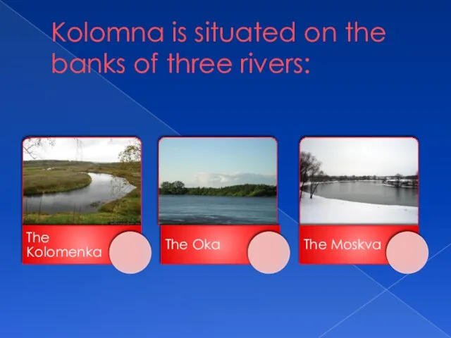 Kolomna is situated on the banks of three rivers:
