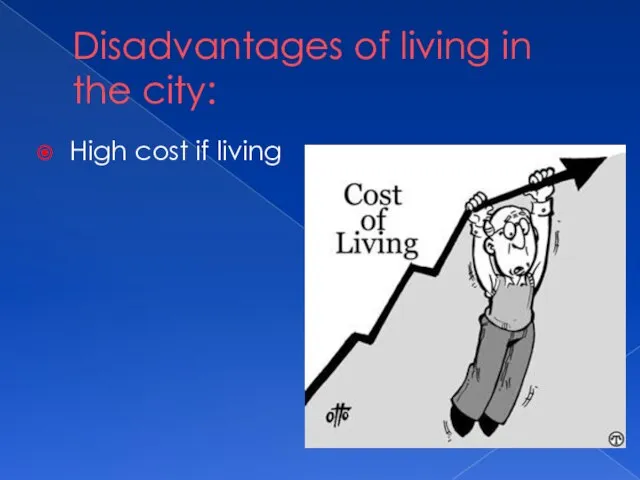 Disadvantages of living in the city: High cost if living