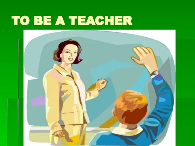 TO BE A TEACHER