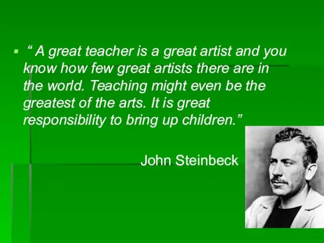 “ A great teacher is a great artist and you know how