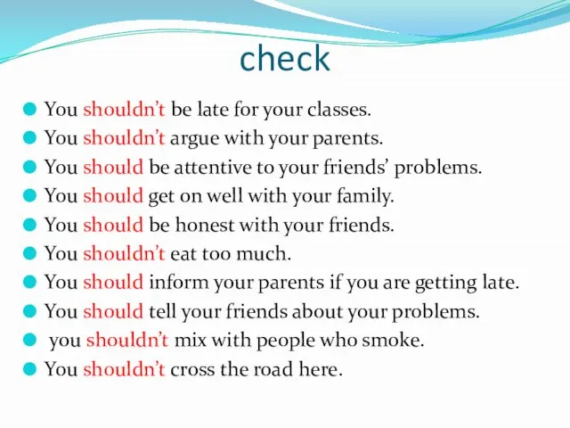 check You shouldn’t be late for your classes. You shouldn’t argue with