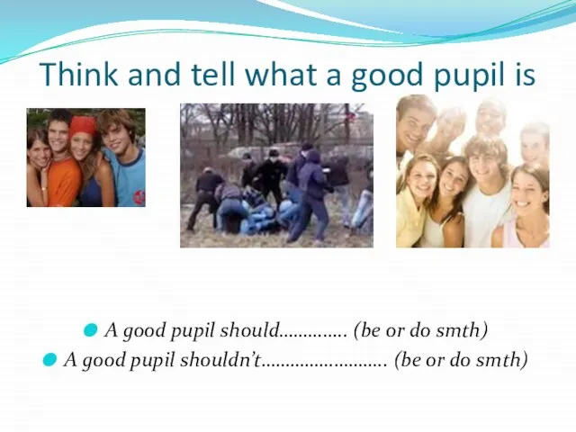 Think and tell what a good pupil is A good pupil should…………..
