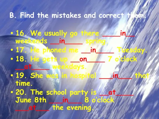 B. Find the mistakes and correct them. 16. We usually go there