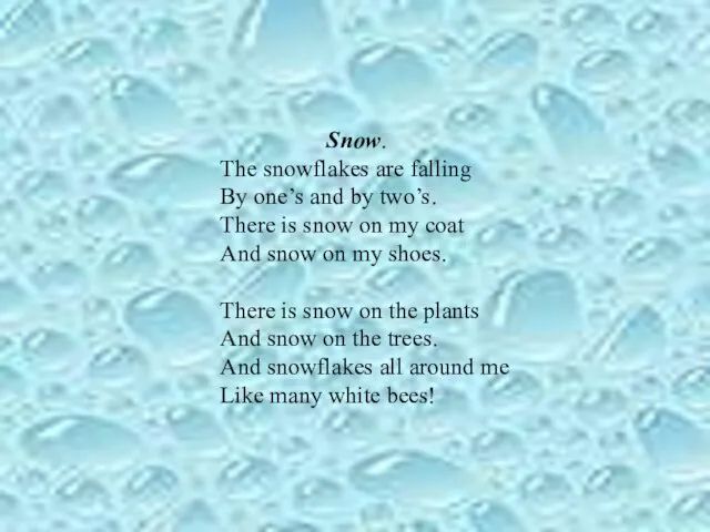 Snow. The snowflakes are falling By one’s and by two’s. There is