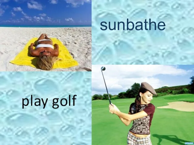 sunbathe play golf
