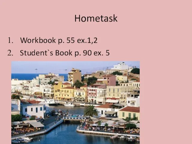 Hometask Workbook p. 55 ex.1,2 Student`s Book p. 90 ex. 5