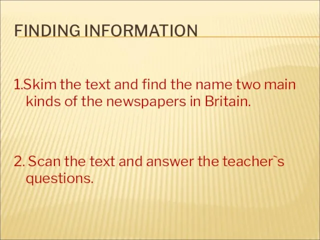 FINDING INFORMATION 1.Skim the text and find the name two main kinds