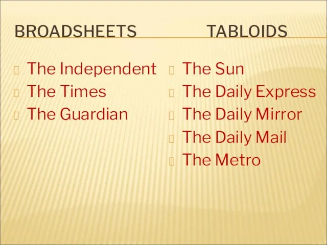 BROADSHEETS TABLOIDS The Independent The Times The Guardian The Sun The Daily