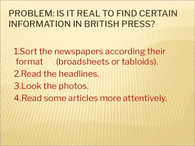 PROBLEM: IS IT REAL TO FIND CERTAIN INFORMATION IN BRITISH PRESS? 1.Sort