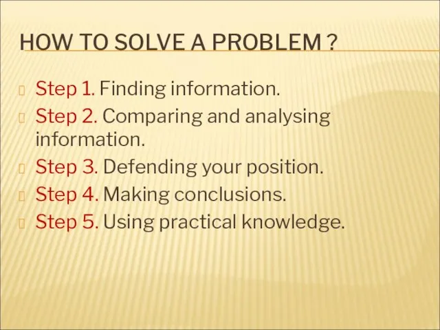 HOW TO SOLVE A PROBLEM ? Step 1. Finding information. Step 2.