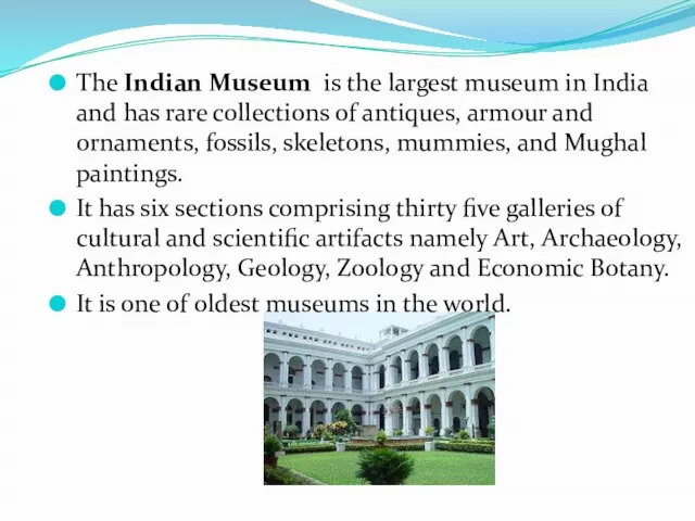 The Indian Museum is the largest museum in India and has rare