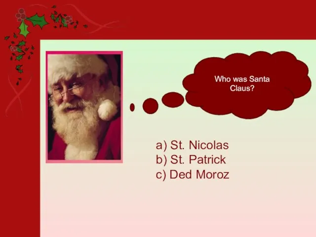 Who was Santa Claus? a) St. Nicolas b) St. Patrick c) Ded Moroz