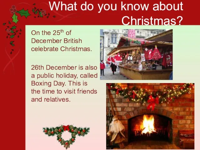 What do you know about Christmas? On the 25th of December British