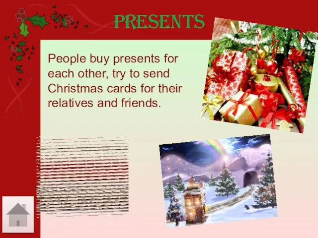 Presents People buy presents for each other, try to send Christmas cards