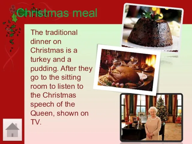 Christmas meal The traditional dinner on Christmas is a turkey and a